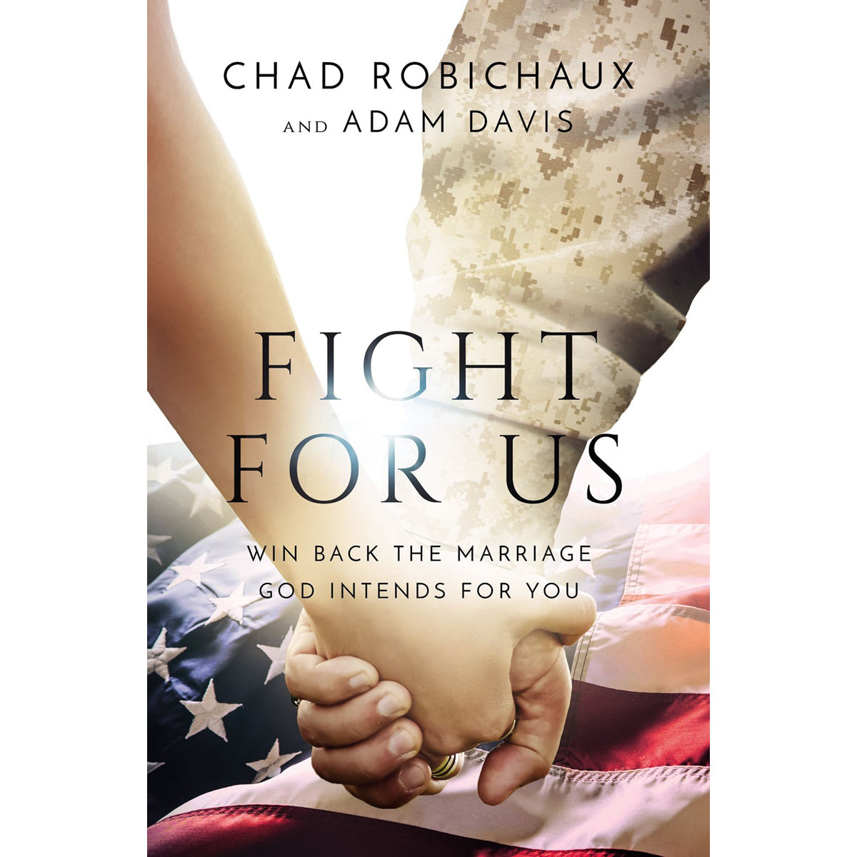 Fight For Us: Win Back The Marriage God Intends For You (Paperback)