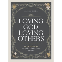 Loving God, Loving Others: 52 Devotions To Create Connections (Hardcover)