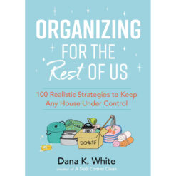 Organizing For The Rest Of Us: 100 Realistic Strategies To Keep Any House Under Control (Hardcover)