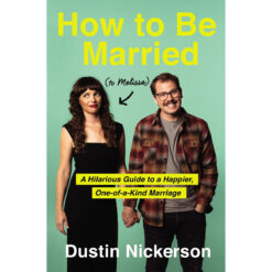 How To Be Married (To Melissa): A Hilarious Guide To A Happier, One-Of-A-Kind Marriage (Hardcover)