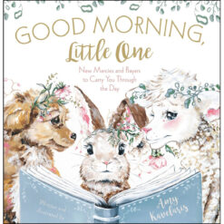 Good Morning, Little One: New Mercies And Prayers To Carry You Through The Day (Hardcover)