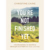 You're Not Finished Yet: 100 Devotions For Building Strength & Faith For Your Journey HC