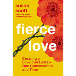 Fierce Love: Creating A Love That Lasts One Conversation At A Time (Hardcover)