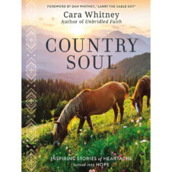 Country Soul: Inspiring Stories Of Heartache Turned Into Hope (Hardcover)