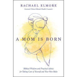 A Mom Is Born: Biblical Wisdom And Practical Advice (Paperback)