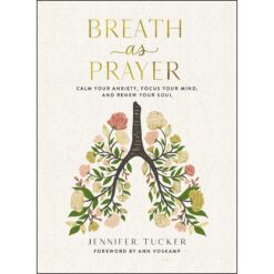 Breath As Prayer: Calm Your Anxiety / Mind / Soul (Hardcover)