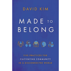 Made To Belong: Five Practices For Cultivating Community / Disconnected World (Paperback)