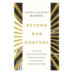 Beyond Our Control: Let Go of Unmet Expectations, Overcome Anxiety and Discover Intimacy PB