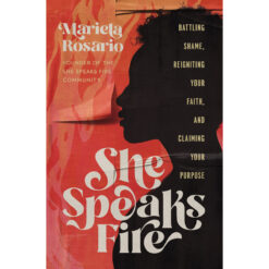 She Speaks Fire: Battling Shame, Reigniting Your Faith (Hardcover)