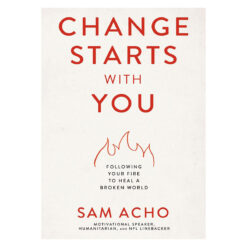 Change Starts with You: Following Your Fire to Heal a Broken World (Paperback)
