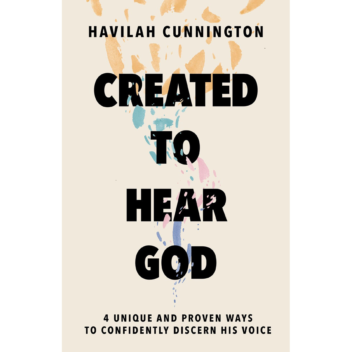 Created to Hear God: 4 Unique and Proven Ways to Confidently Discern His Voice HC