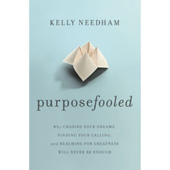 Purposefooled: Why Chasing Your Dreams, Finding Your Calling Will Never Be Enough PB