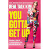 You Gotta Get Up: Grab Hold Of Your Life After Being Knocked Down, Held Back & Left Out PB
