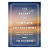 The Secret to Complete Contentment: How a Life with Jesus Brings Ultimate Peace HC