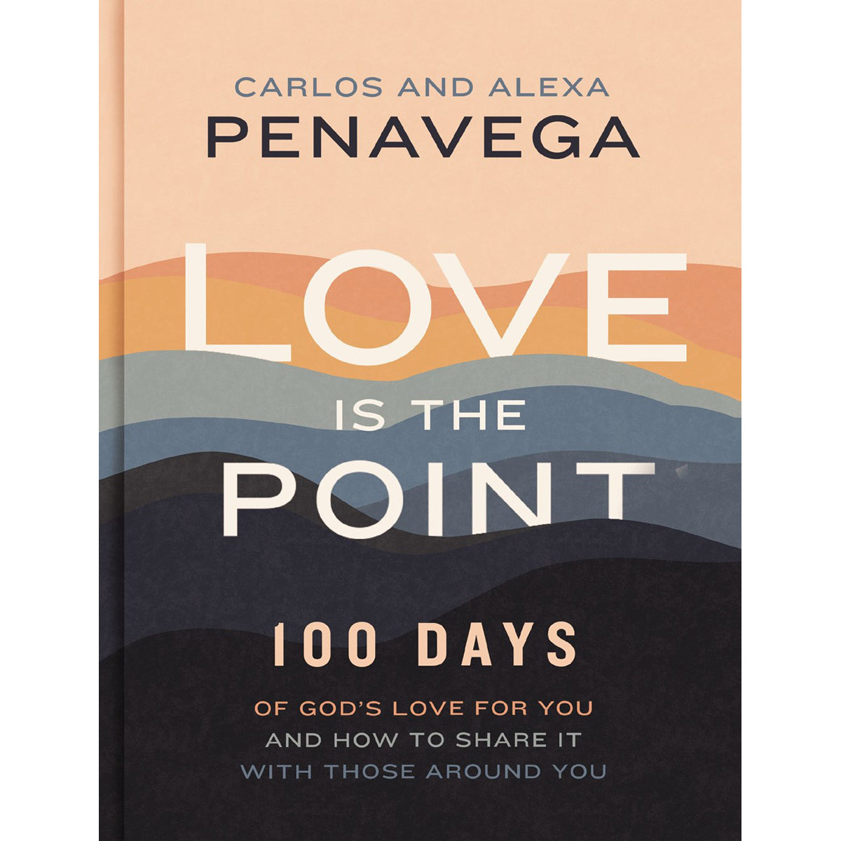 Love Is The Point: 100 Days Of God's Love For You & How To Share It With Those Around You HC