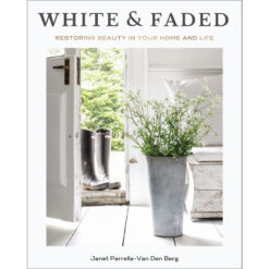 White And Faded: Restoring Beauty In Your Home And Life (Hardcover)