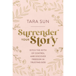 Surrender Your Story: Ditch The Myth Of Control And Discover Freedom (Paperback)