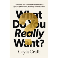 What Do You Really Want?: 7 Questions That Can Unlock the Answers to a Life Full of Abundance HC