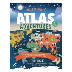 Indescribable Atlas Adventures: An Explorer's Guide to Geography, Animals & Culture HC