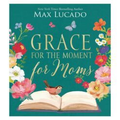 Grace for the Moment for Moms: Inspirational Thoughts of Encouragement & Appreciation for Moms HC