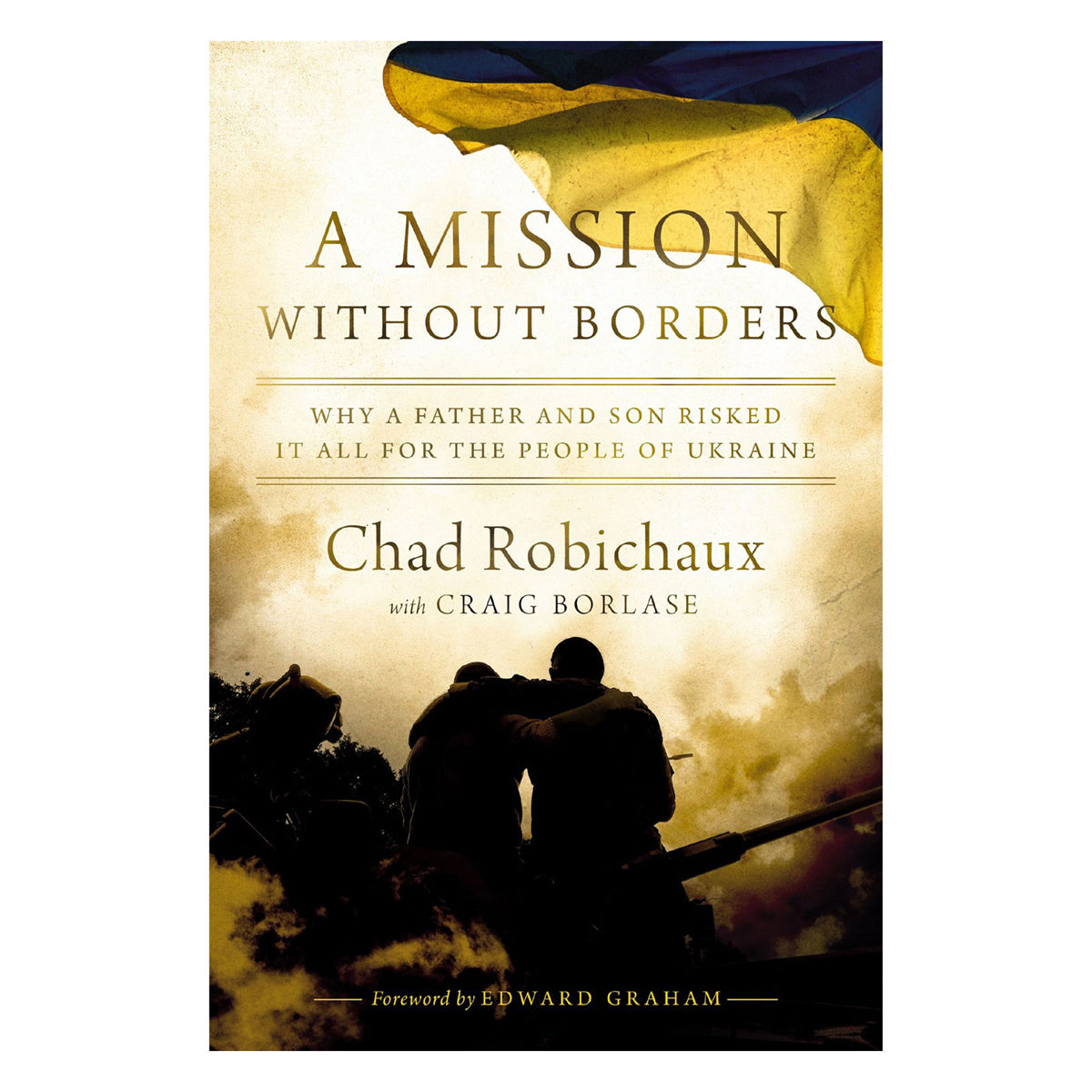 A Mission Without Borders: Why a Father and Son Risked it All for the People of Ukraine PB