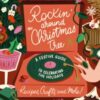 Rockin' Around the Christmas Tree : A Festive Guide to Celebrating the Holidays (Recipes, Crafts, and More!) – The Perfect Fun Gift for the Xmas Season - 9781400252565