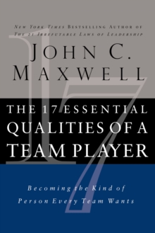 The 17 Essential Qualities of a Team Player : Becoming the Kind of Person Every Team Wants - 9781400280551