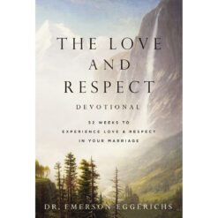The Love & Respect Devotional: 52 Weeks To Experience Love & Respect In Your Marriage HC