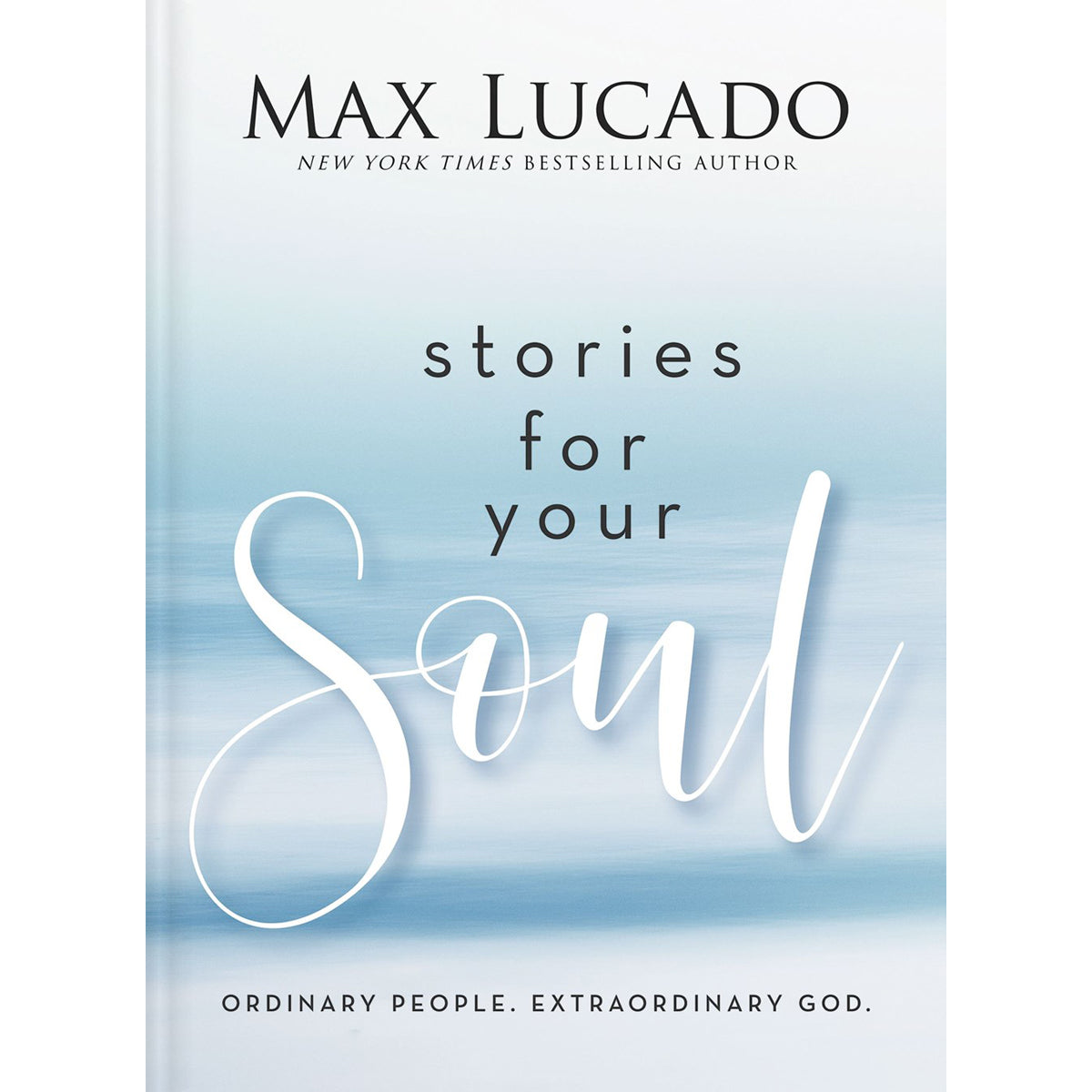 Stories for Your Soul: Ordinary People. Extraordinary God. (Hardcover)
