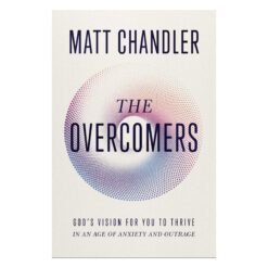 The Overcomers: God's Vision for You to Thrive in an Age of Anxiety and Outrage HC