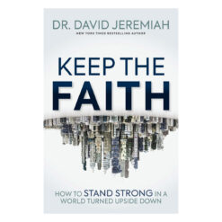 Keep the Faith: How to Stand Strong in a World Turned Upside-Down (Paperback)