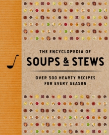 The Encyclopedia of Soups and Stews : Over 300 Hearty Recipes for Every Season - 9781400352999