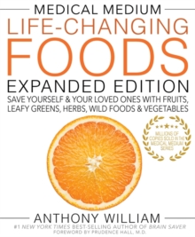 Medical Medium Life-Changing Foods Expanded Edition : Save Yourself & Your Loved Ones with Fruits, Leafy Greens, Herbs, Wild Foods & Vegetables - 9781401968694
