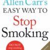 Allen Carr's Easy Way to Stop Smoking : Read this book and you'll never smoke a cigarette again