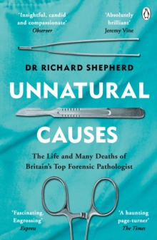 Unnatural Causes : The Life and Many Deaths of Britain's Top Forensic Pathologist - 9781405923538