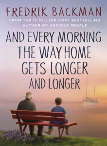And Every Morning the Way Home Gets Longer and Longer : From the New York Times bestselling author of Anxious People - 9781405937832