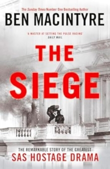 The Siege : The Remarkable Story of the Greatest SAS Hostage Drama