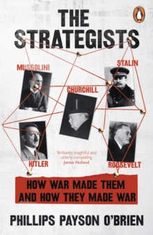 The Strategists : Churchill, Stalin, Roosevelt, Mussolini and Hitler – How War Made Them, And How They Made War - 9781405966597