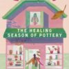 The Healing Season of Pottery - 9781405966771
