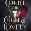 A Court This Cruel and Lovely : (Kingdom of Lies, book 1) - 9781405967716