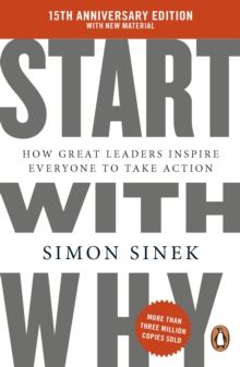 Start With Why : 15th Anniversary Edition: How Great Leaders Inspire Everyone to Take Action