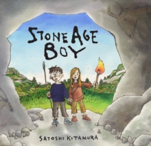 Stone Age Boy : The perfect introduction to life in the Stone Age for 3-7-year-olds for families and classrooms to read together, with a blend of words and pictures - 9781406312195