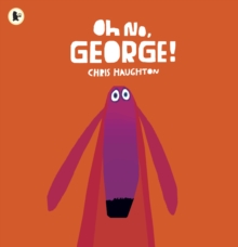 Oh No, George! : A hilarious read-aloud classic about a dog trying his best to be good, the perfect gift for tickling funny bones - 9781406344769