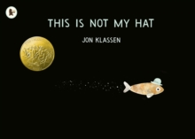 This Is Not My Hat : The multi-award-winning and bestselling picture book from Jon Klassen, creator of I WANT MY HAT BACK - 9781406353433