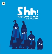 Shh! We Have a Plan : A gloriously funny read aloud adventure and the winner of a Parents' Choice Award - 9781406360035
