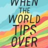 When the World Tips Over : Amazon Editors' #1 Teen and YA Pick - 9781406363098