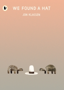 We Found a Hat : The final tale in Jon Klassen’s multi-award-winning and bestselling hat trilogy, giving his deadpan finale a surprising new twist... - 9781406373820