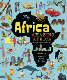 Africa, Amazing Africa: Country by Country : An illustrated journey around Africa, introducing young readers to the continent’s history, vibrant culture and natural wonders - 9781406376586
