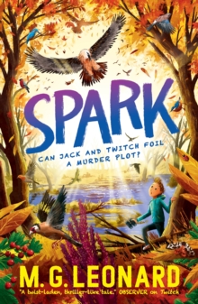 Spark : The multi-award-winning mystery adventure series about birdwatching detectives, celebrating friendship, bravery and the magic of nature; an autumn read for ages 9, 10, 11, 12 - 9781406389388