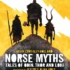 Norse Myths: Tales of Odin, Thor and Loki : The epic illustrated story of Norse gods and goddesses, Viking warriors, tricksters and giants - 9781406390506